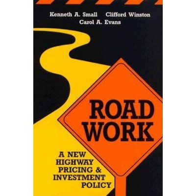 Road Work - by  Kenneth A Small & Clifford Winston & Carol A Evans (Paperback)
