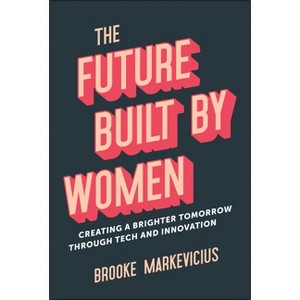 The Future Built by Women - by  Brooke Markevicius (Hardcover) - 1 of 1