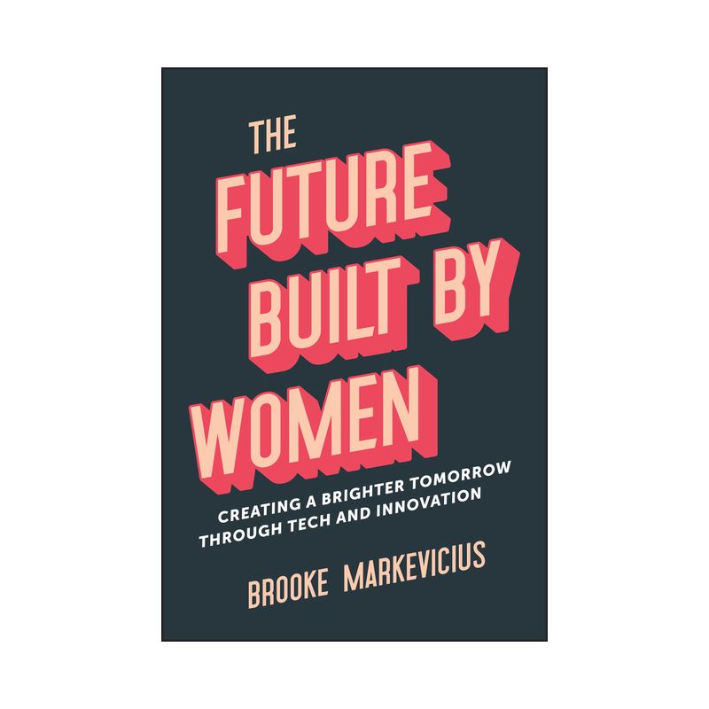 The Future Built by Women - by  Brooke Markevicius (Hardcover), 1 of 2