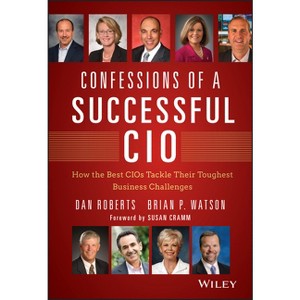 Confessions of a Successful CIO - (Wiley CIO) by  Dan Roberts & Brian Watson (Hardcover) - 1 of 1