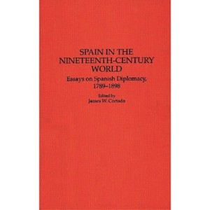 Spain in the Nineteenth-Century World - (Contributions to the Study of World History) by  James W Cortada (Hardcover) - 1 of 1