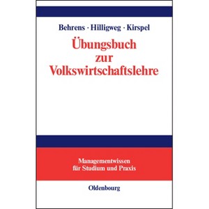 Übungsbuch Zur Volkswirtschaftslehre - (Managementwissen Für Studium Und Praxis) by  Christian-Uwe Behrens & Gerd Hilligweg & Matthias Kirspel - 1 of 1