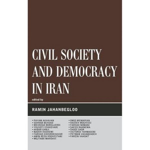 Civil Society and Democracy in Iran - (Global Encounters: Studies in Comparative Political Theory) by  Ramin Jahanbegloo (Hardcover) - 1 of 1