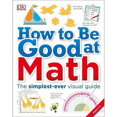 How To Be Good At Math - (dk How To Be Good At) By Dk (paperback) : Target