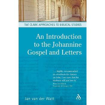 An Introduction to the Johannine Gospel and Letters - (T & T Clark Approaches to Biblical Studies) by  Jan Van Der Watt (Paperback)