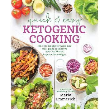 Quick & Easy Ketogenic Cooking - by  Maria Emmerich (Paperback)