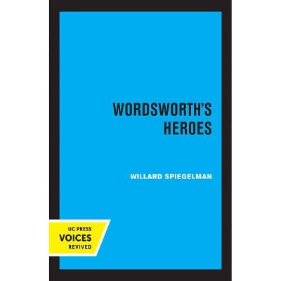 Wordsworth's Heroes - by  Willard Spiegelman (Paperback)