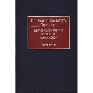 The End of the Empty Organism - by  Elliott White (Hardcover) - 1 of 1