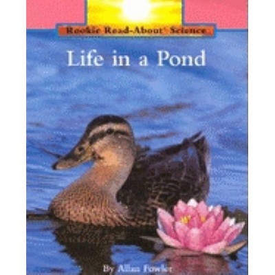 Life in a Pond (Rookie Read-About Science: Habitats and Ecosystems) - by  Allan Fowler (Paperback)