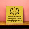 Slickblue Humorous Octopus Quote Wood Sign, Solid Pine, Wall or Shelf Decoration, Rustic Look, 7x7, Various Colors - 2 of 3