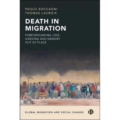 Death in Migration - (Global Migration and Social Change) by  Paolo Boccagni & Thomas LaCroix (Hardcover)