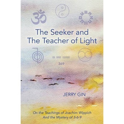 The Seeker and The Teacher of Light - by  Jerry Gin (Paperback)