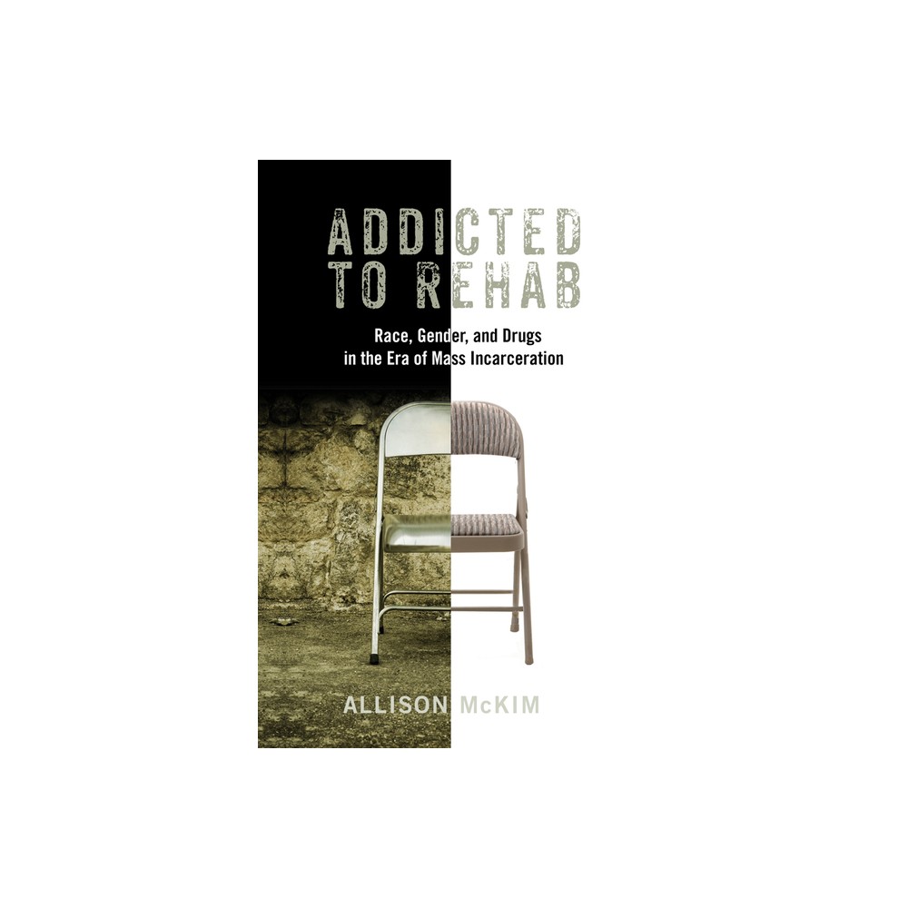 Addicted to Rehab - (Critical Issues in Crime and Society) by Allison McKim (Paperback)