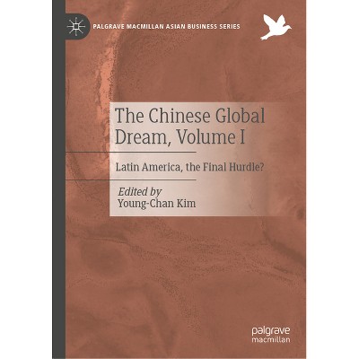 The Chinese Global Dream, Volume I - (Palgrave MacMillan Asian Business) by  Young-Chan Kim (Hardcover)