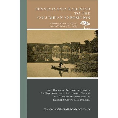 Pennsylvania Railroad to the Columbian Exposition - by  Pennsylvania Railroad Company (Paperback)