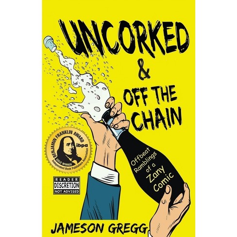 Uncorked & Off the Chain: Offbeat Ramblings of a Zany Comic [Book]