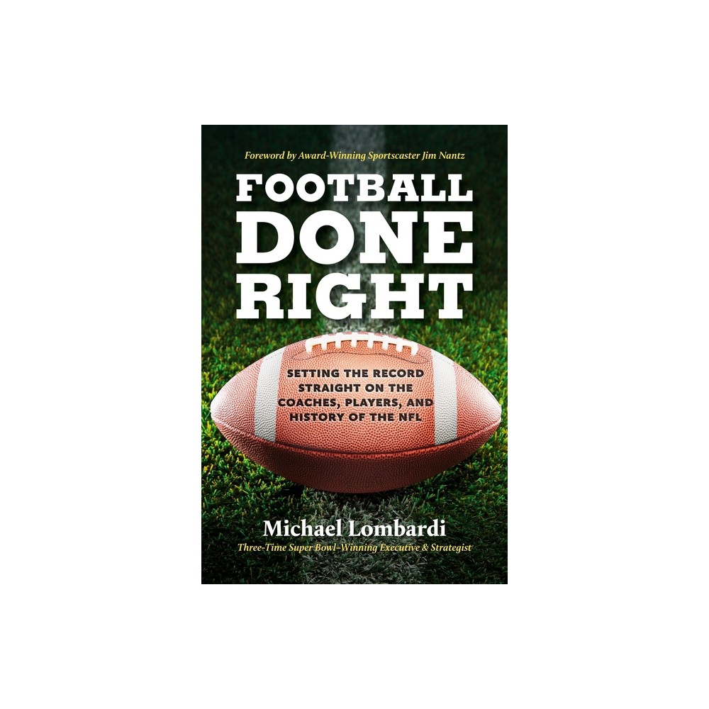 Football Done Right - by Michael Lombardi (Hardcover)