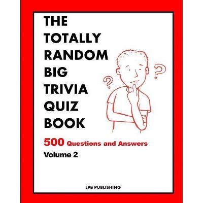 The Totally Random Big Trivia Quiz Book - by  Lpb Publishing (Paperback)