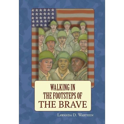 Walking in the Footsteps of the Brave - by  Lawanda Warthen (Hardcover)