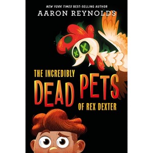 The Incredibly Dead Pets of Rex Dexter - by Aaron Reynolds - 1 of 1