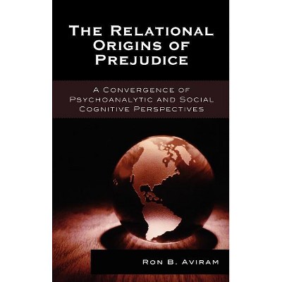 The Relational Origins of Prejudice - (Library of Object Relations) by  Ron B Aviram (Hardcover)