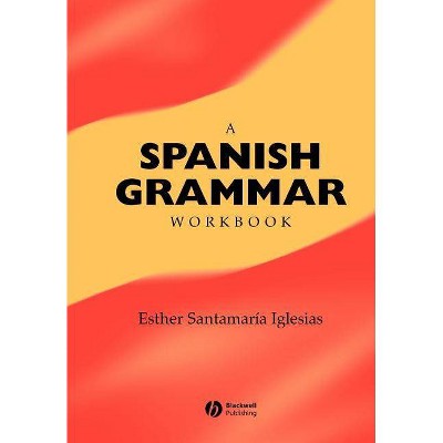 A Spanish Grammar Workbook - (Blackwell Reference Grammars) by  Esther Santamarã-A-Iglesias (Paperback)