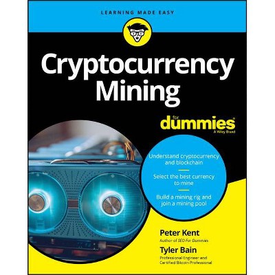 Cryptocurrency Mining for Dummies - by  Tyler Bain & Peter Kent (Paperback)