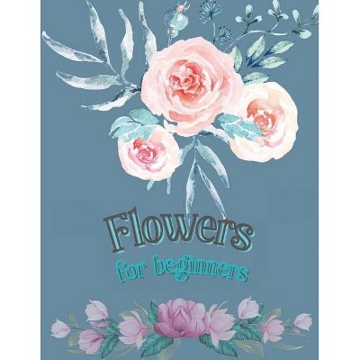 Flowers for Beginners - by  Doina Flinery (Paperback)