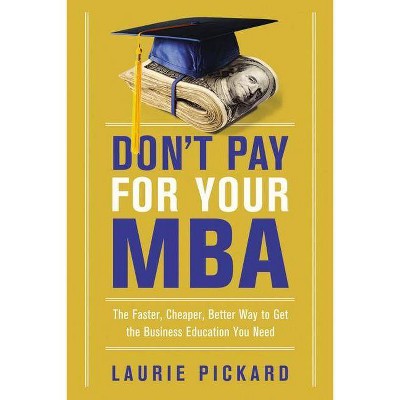 Don't Pay for Your MBA - by  Laurie Pickard (Paperback)