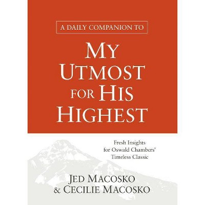 A Daily Companion to My Utmost for His Highest - by  Jed Macosko & Cecilie Macosko (Paperback)