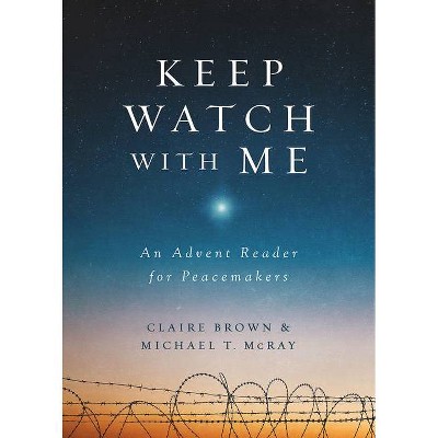 Keep Watch with Me - by  Michael T McRay & Claire Brown (Paperback)