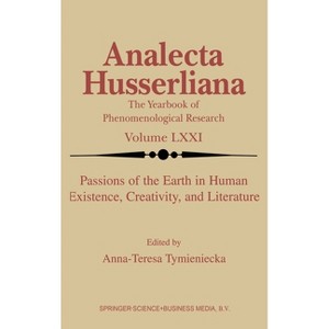 Passions of the Earth in Human Existence, Creativity, and Literature - (Analecta Husserliana: The Yearbook of Phenomenological Research) (Hardcover) - 1 of 1