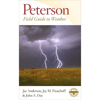 Peterson Field Guide to Weather - (Peterson Field Guides) by  Jay Anderson & John A Day & Jay M Pasachoff (Paperback)