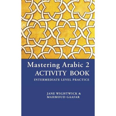 Mastering Arabic 2 Activity Book - by  Mahmoud Gaafar (Paperback)