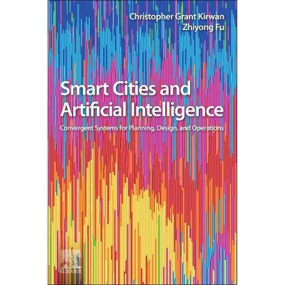 Smart Cities and Artificial Intelligence - by  Christopher Grant Kirwan & Fu Zhiyong (Paperback)