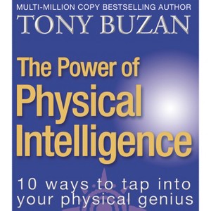 The Power of Physical Intelligence - (10 Ways to Tap Into Your Physical Intelligence) by  Tony Buzan (Paperback) - 1 of 1