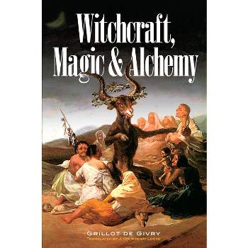 Witchcraft, Magic and Alchemy - (Dover Occult) by  Emile Grillot de Givry (Paperback)