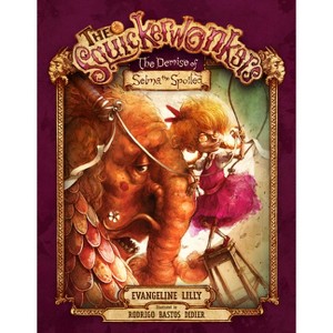 The Squickerwonkers ACT 1: The Demise of Selma the Spoiled - by  Evangeline Lilly (Hardcover) - 1 of 1