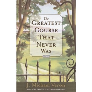 The Greatest Course That Never Was - by  J Michael Veron (Paperback) - 1 of 1