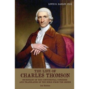 The Life of Charles Thomson - 2nd Edition by  Lewis R Harley (Paperback) - 1 of 1