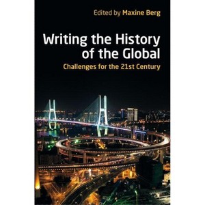 Writing the History of the Global - (British Academy Original Paperbacks) by  Berg (Paperback) - 1 of 1