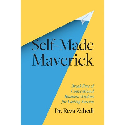 Self-Made Maverick - by  Reza Zahedi (Hardcover)