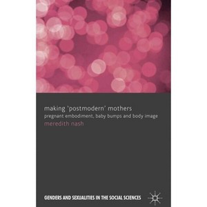 Making 'postmodern' Mothers - (Genders and Sexualities in the Social Sciences) by  M Nash (Hardcover) - 1 of 1