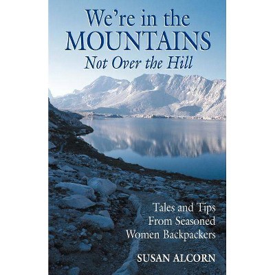 We're in the Mountains, Not Over the Hill - by  Susan Alcorn (Paperback)