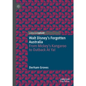 Walt Disney's Forgotten Australia - by  Derham Groves (Hardcover) - 1 of 1