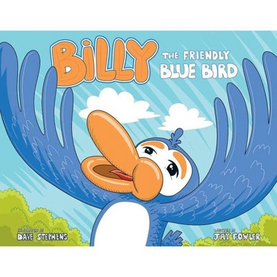 Billy the Friendly Blue Bird - by  Jay Fowler (Paperback)