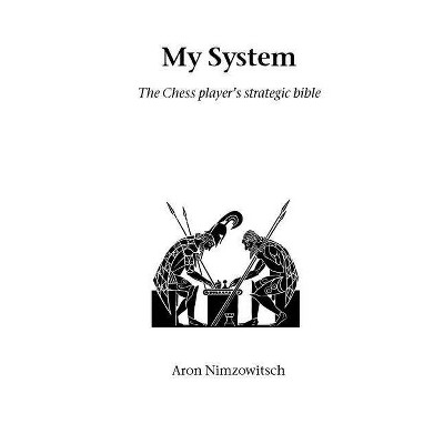 My System - (Hardinge Simpole Chess Classics) by  Aron Nimzowitsch (Paperback)