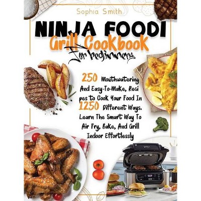 Ninja Foodi Grill Cookbook for Beginners - by  Sophia Smith (Hardcover)