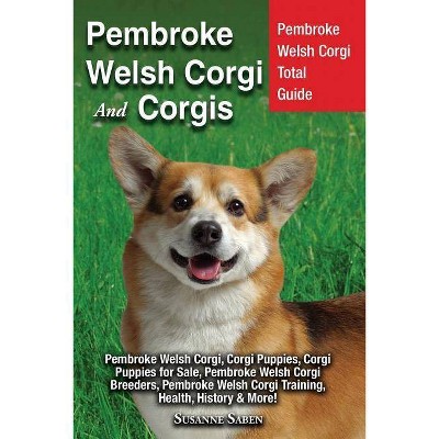 Pembroke Welsh Corgi And Corgis - by  Susanne Saben (Paperback)