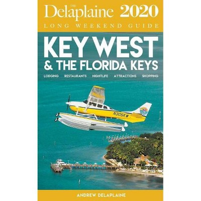  Key West & the Florida Keys - The Delaplaine 2020 Long Weekend Guide - by  Andrew Delaplaine (Paperback) 